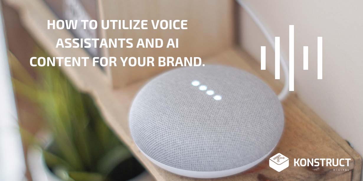 How to Utilize Voice Assistants and AI Content for your Brand.