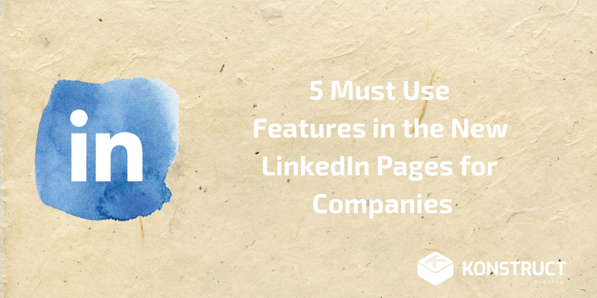 5 Must Use Features in the New LinkedIn Pages for Companies