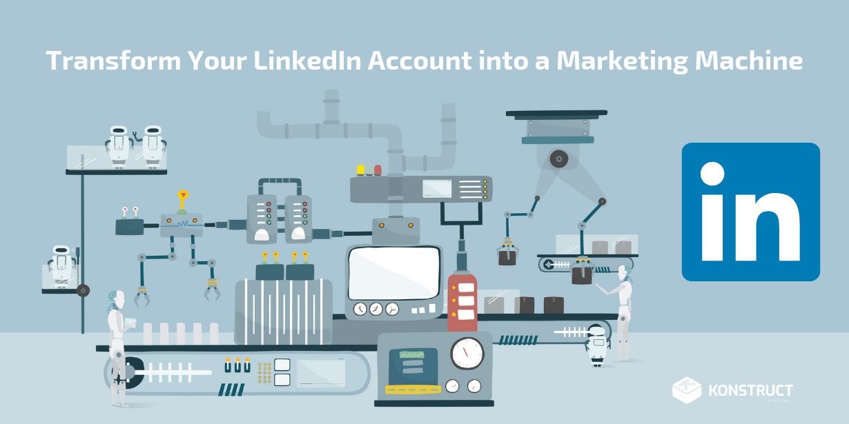 Transform Your LinkedIn Account into a Marketing Machine