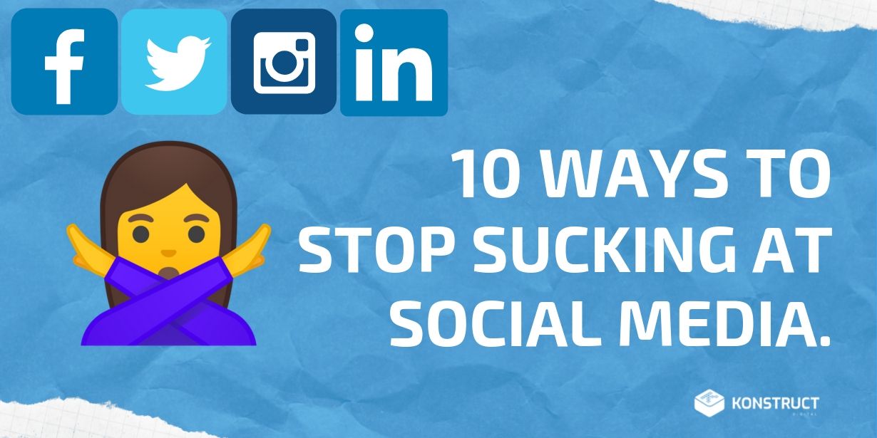 10 Ways to Stop Sucking at Social Media.
