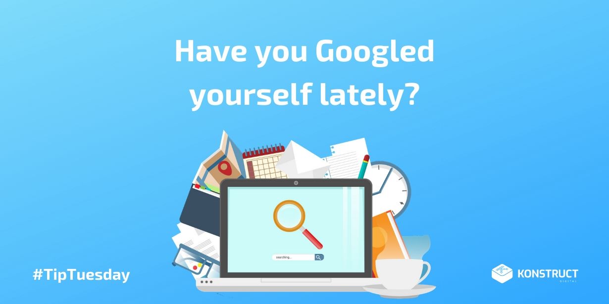 Have You Googled Yourself Lately?