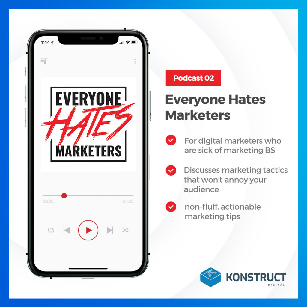 Podcast 2: Everyone Hates Marketers
- For digital marketers who are sick of marketing BS
- Discusses marketing tactics that won't annoy your audience
- non-fluff, actionable tips