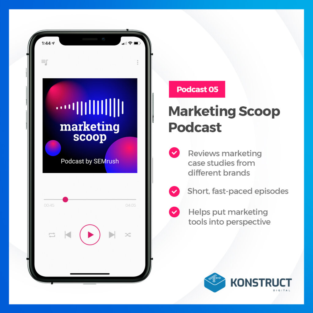 Podcast 5: Marketing Scoop Podcast
- reviews marketing case studies from different brands
short, fast-paced episodes
- helps put marketing tools into perspective