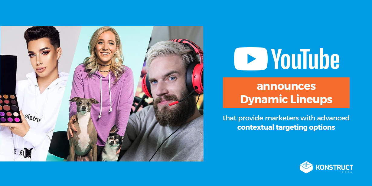 YouTube announce dynamic lineups that provide marketers with advanced contextual targeting options