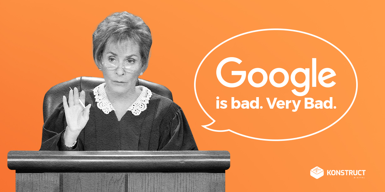 Judge Judy saying "Google is bad. Very bad."