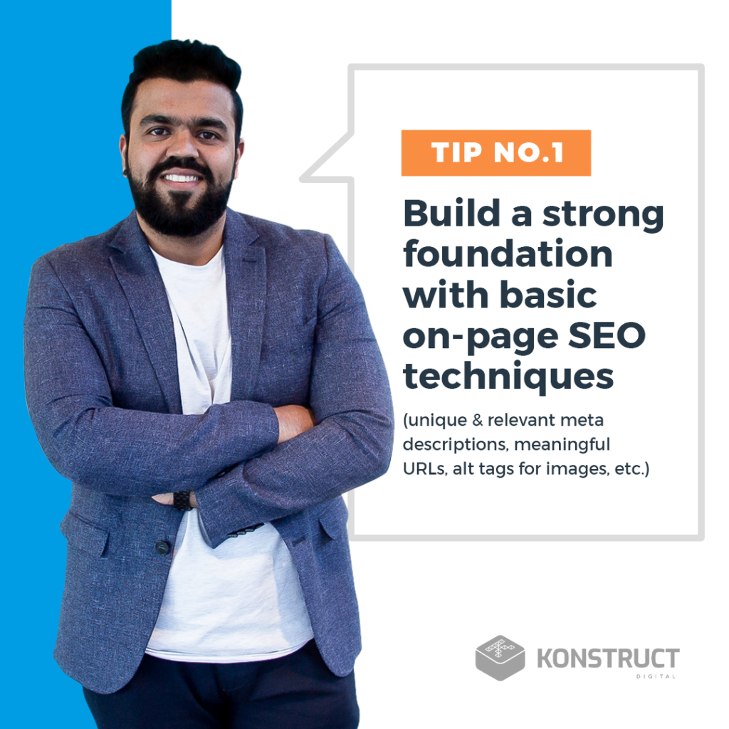 Tip No. 1: Build a strong foundation with basic on-page SEO techniques (unique & relevant descriptions, meaningful URLs, alt tags for images, etc.) 