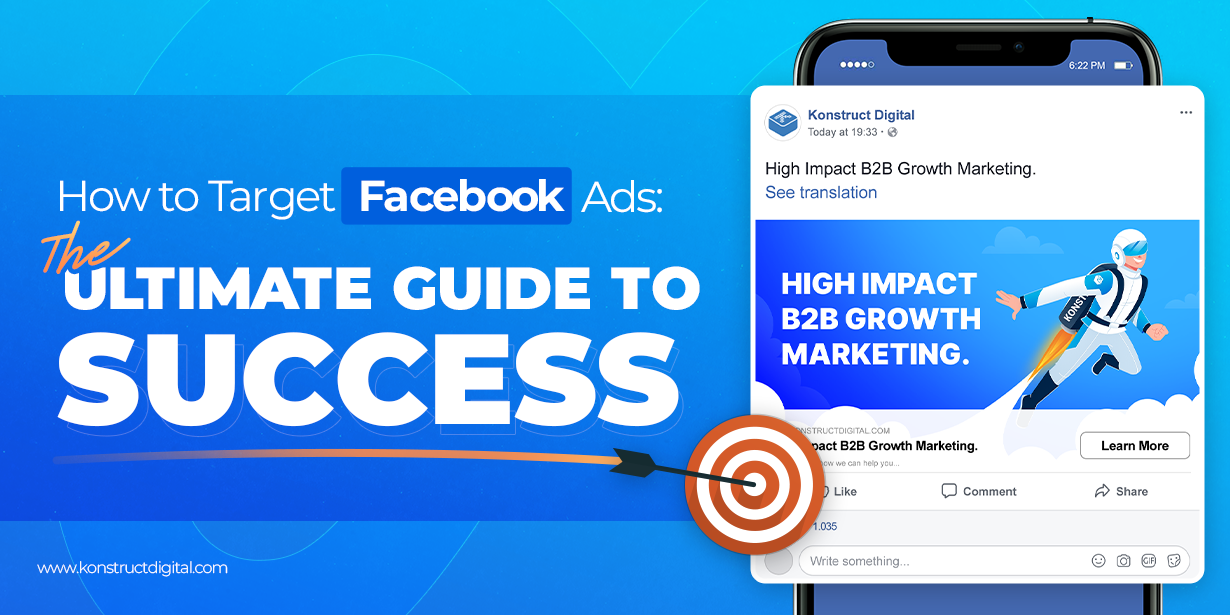 Image with the text: How to Target Facebook Ads: The Ultimate Guide for Success. With a target on a mock Konstruct Facebook ad.