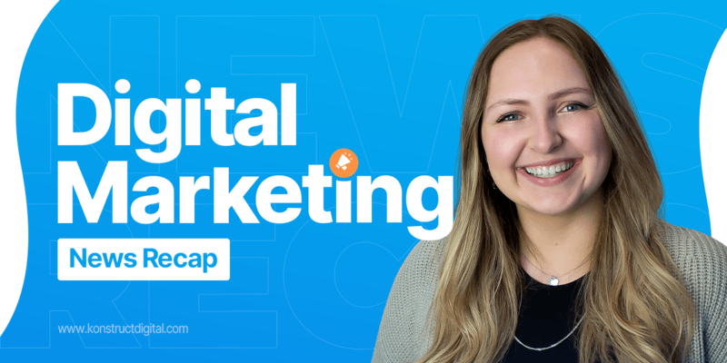 Digital Marketing News Recap