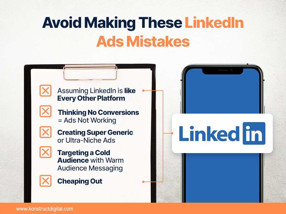 Text: Avoid Making These LinkedIn Ads Mistakes
- Assuming LinkedIn is like Every Other Platform
- Thinking No Conversions = Ads Not Working
- Creating Super Generic or Ultra-Niche Ads
- Targeting a Cold Audience with Warm Audience Messaging
- Cheaping Out
