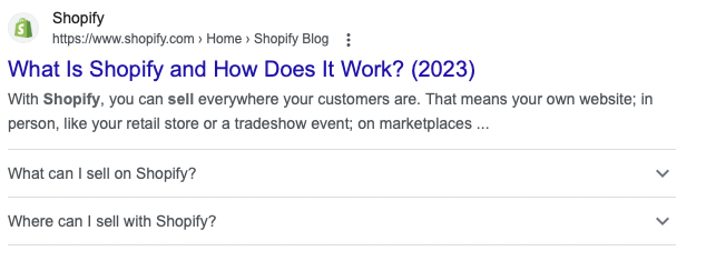 Example of an FAQ rich snippet. The title of this rich snippet is “What is Shopify and How Does it Work?”. The FAQs listed below are “What can I sell on Shopify?” and “Where can I sell with Shopify?”