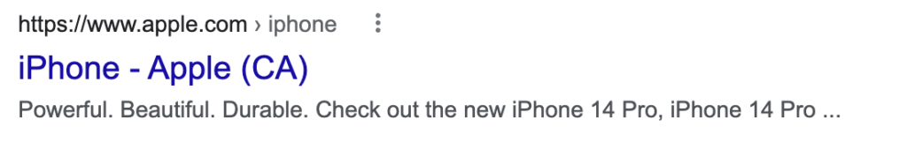 An iPhone page on a SERP. The title of the page is “iPhone-Apple (CA)” and the meta description is “Powerful. Beautiful. Durable. Check out the new iPhone 14 Pro, iPhone 14 Pro…”.