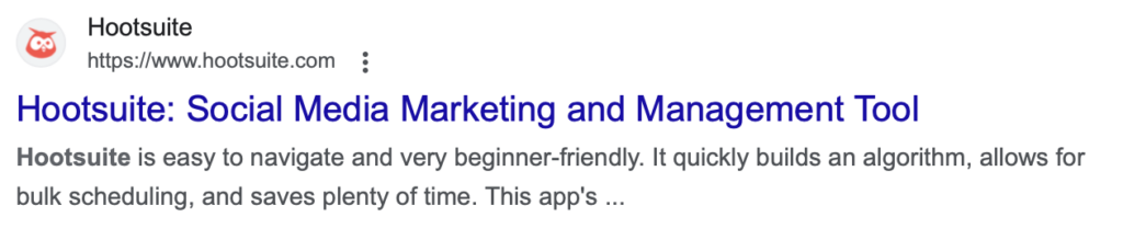 A Hootsuite page on a SERP. The title of the page is “Hootsuite: Social Media Marketing and Management Tool” and the meta description is “Hootsuite is easy to navigate and very beginner-friendly. It quickly builds an algorithm, allows for bulk scheduling, and saves plenty of time. This app’s…”.